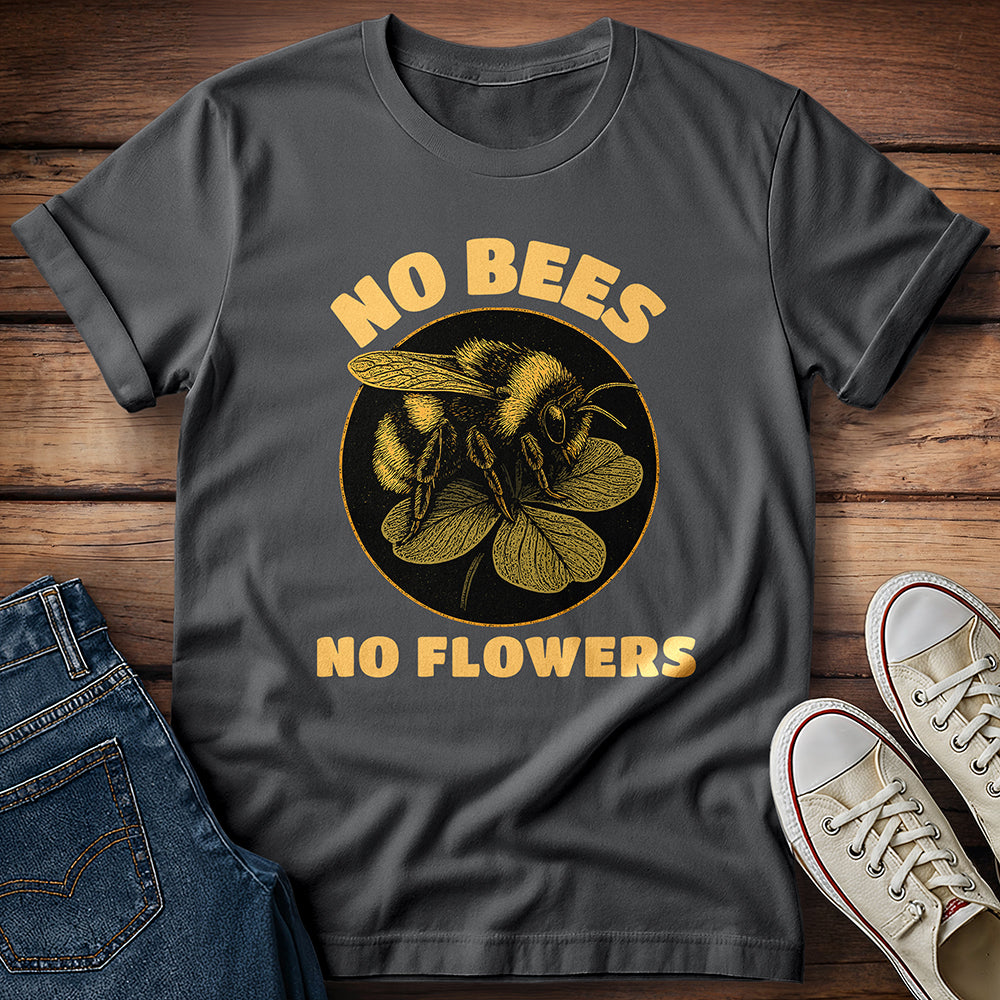 No Bees No Flowers T-Shirt