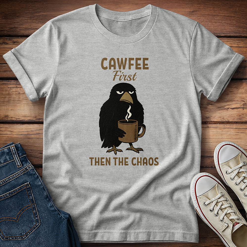 Cawfee First Then The Chaos T-Shirt