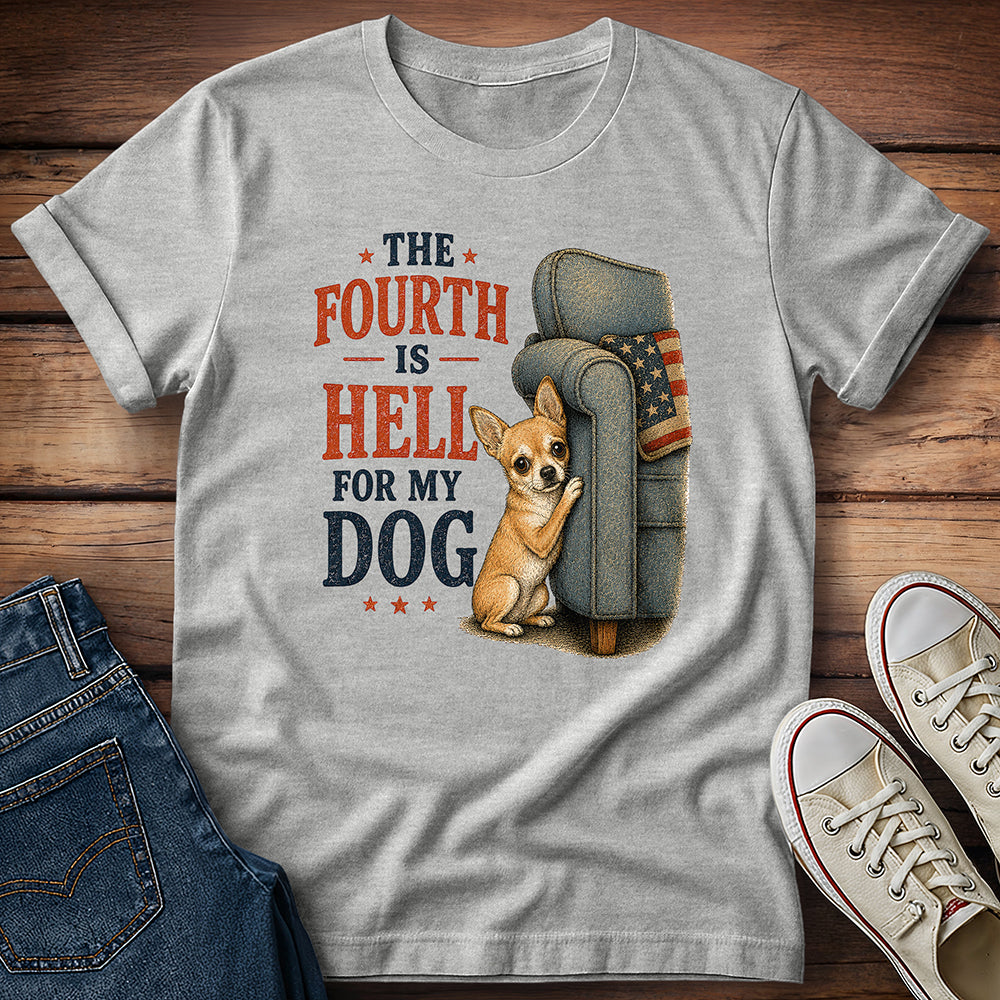 The Fourth Is Hell for My Dog - Chihuahua T-Shirt