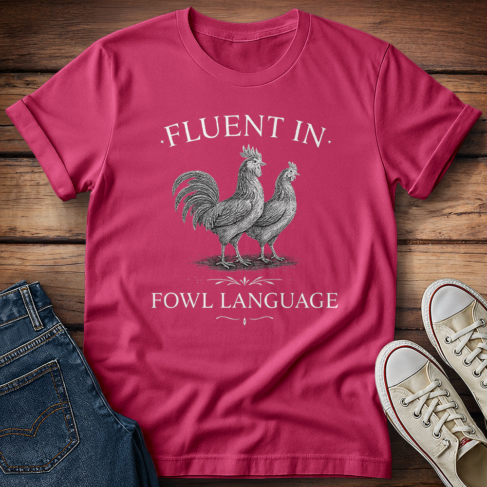 Fluent in Fowl Language T-Shirt