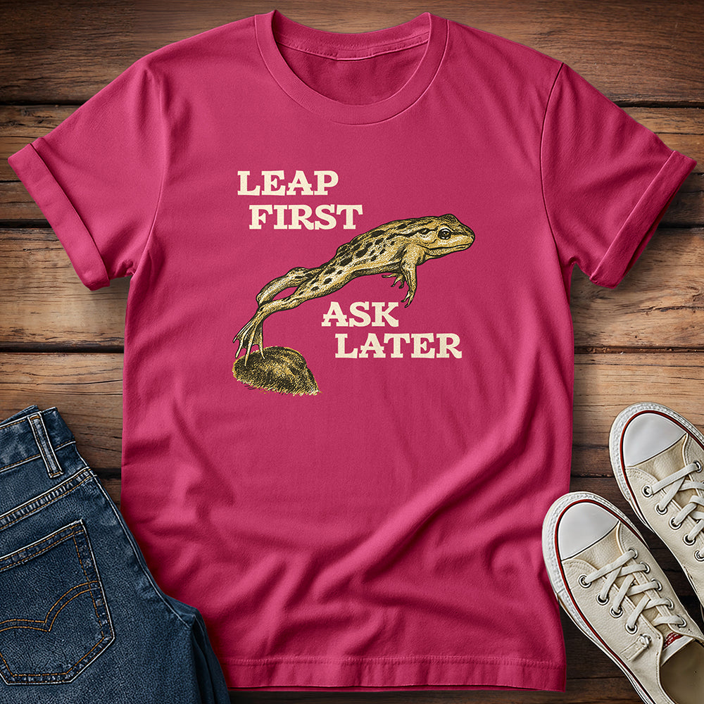 Leap First Ask Later T-Shirt