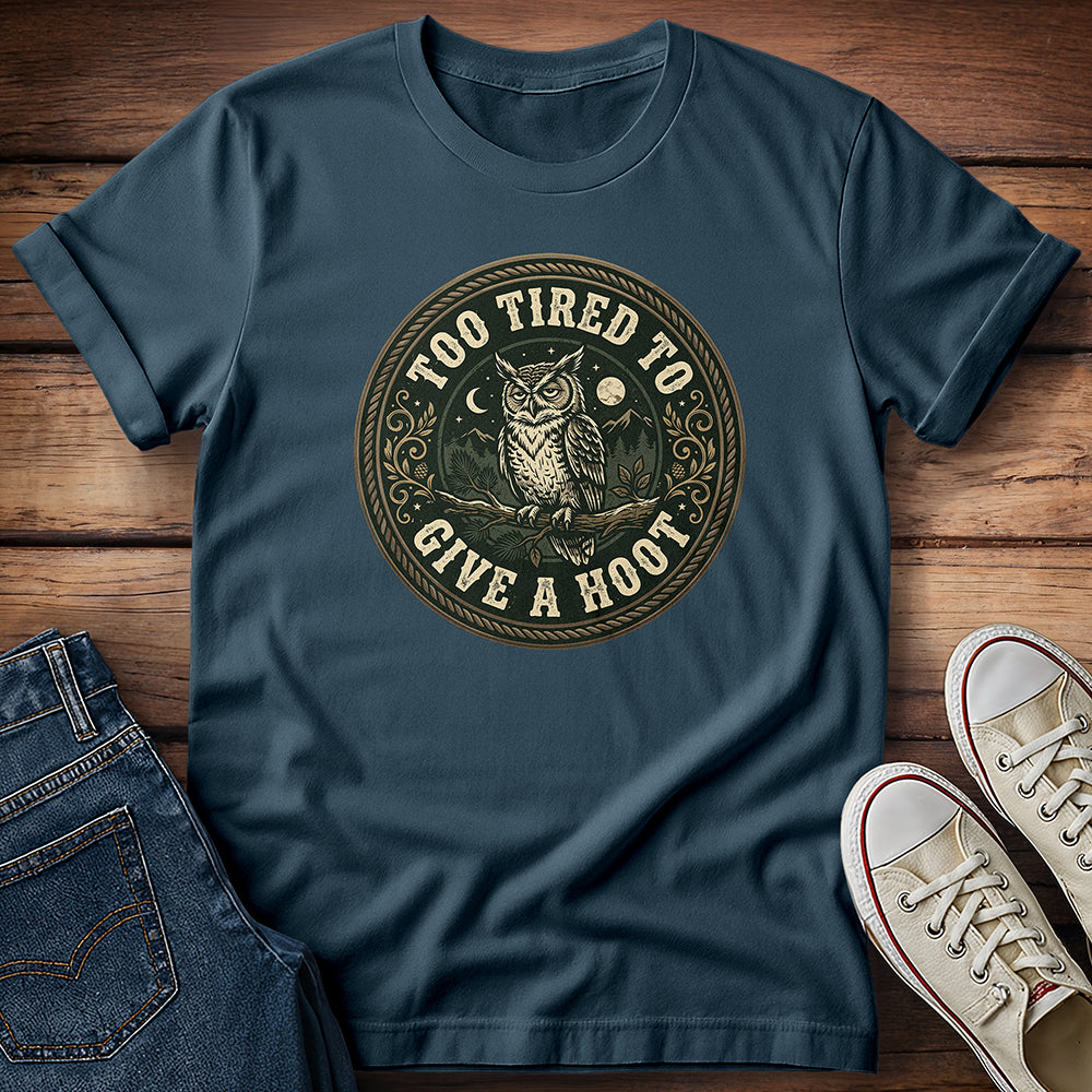Too Tired To Give a Hoot T-Shirt