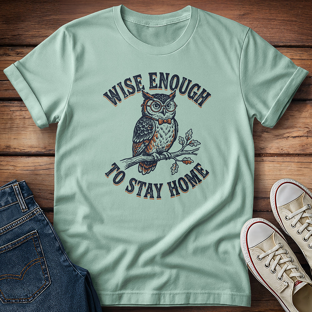 Wise Enough To Stay Home T-Shirt