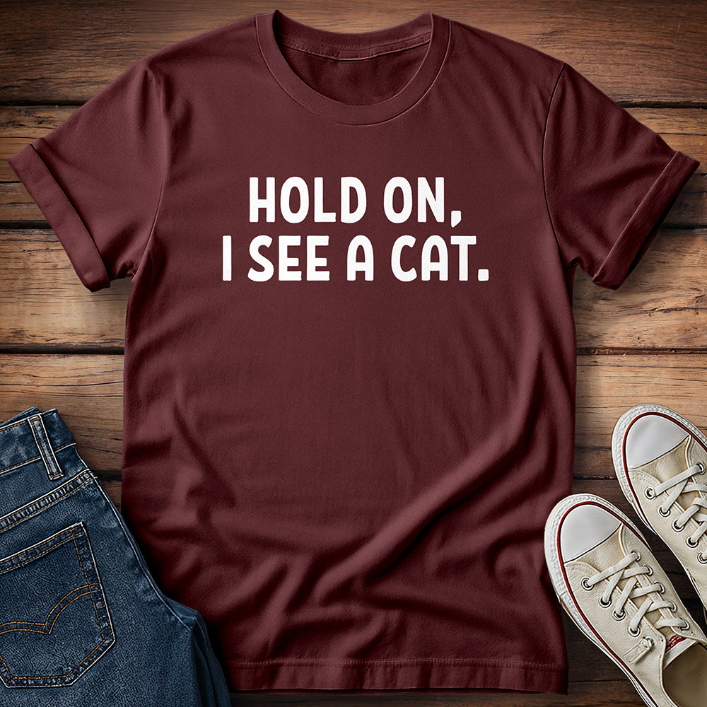 Hold On, I See A Cat T-Shirt
