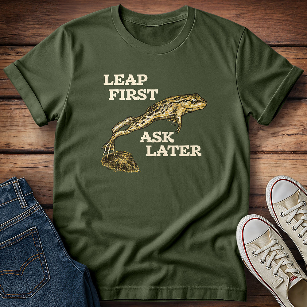 Leap First Ask Later T-Shirt