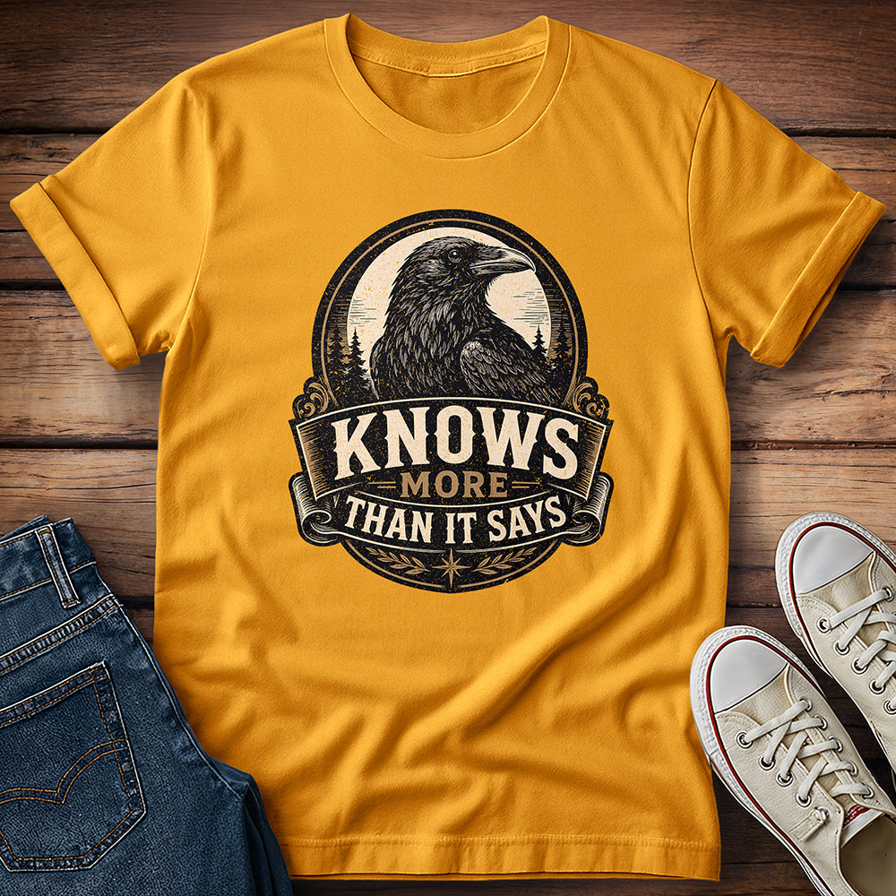 Knows More Than It Says T-Shirt