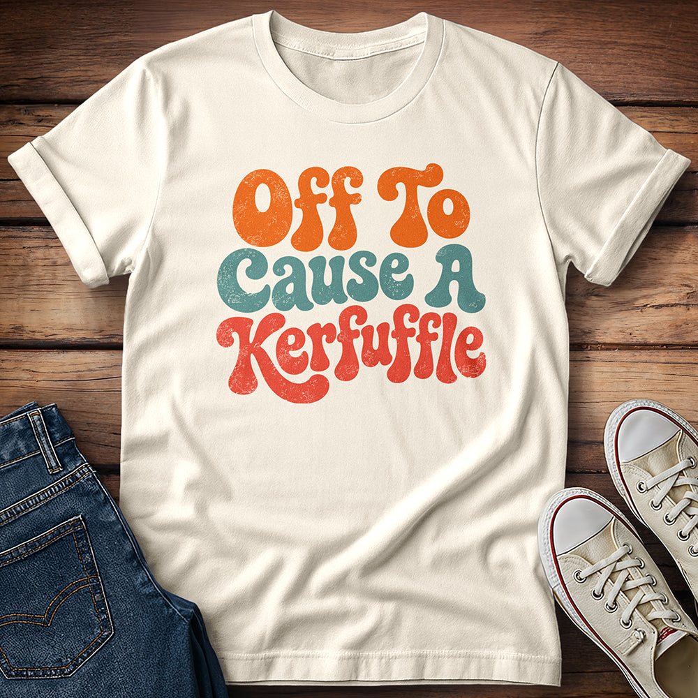 Professional Troublemaker… Off To Cause a Kerfuffle T-Shirt