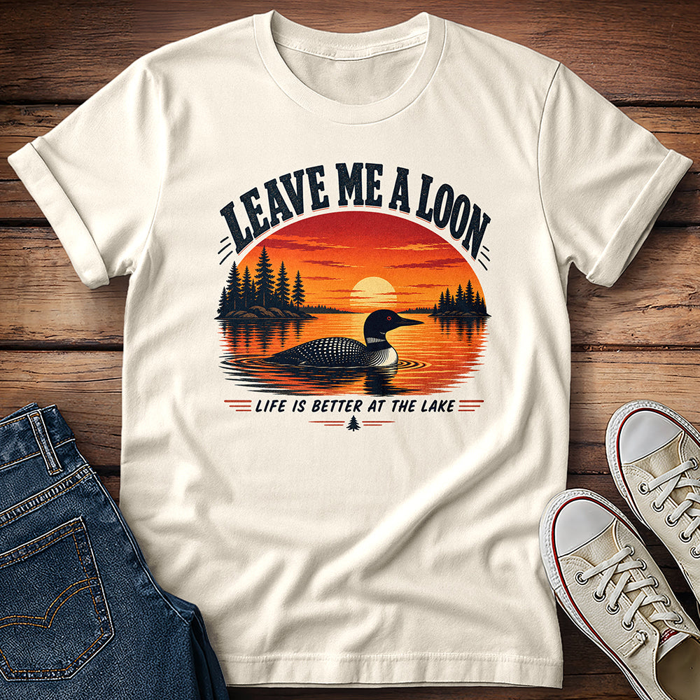 Leave Me A Loon! T-Shirt
