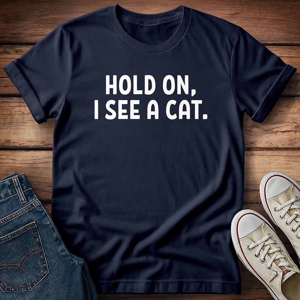 Hold On, I See A Cat T-Shirt