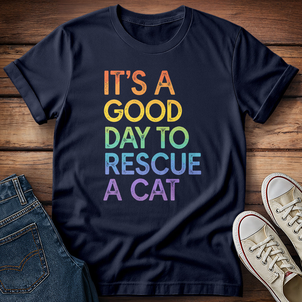 It's a Good Day to Rescue a Cat T-Shirt