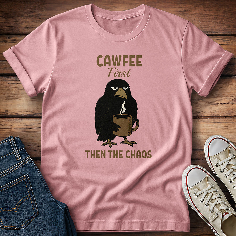 Cawfee First Then The Chaos T-Shirt