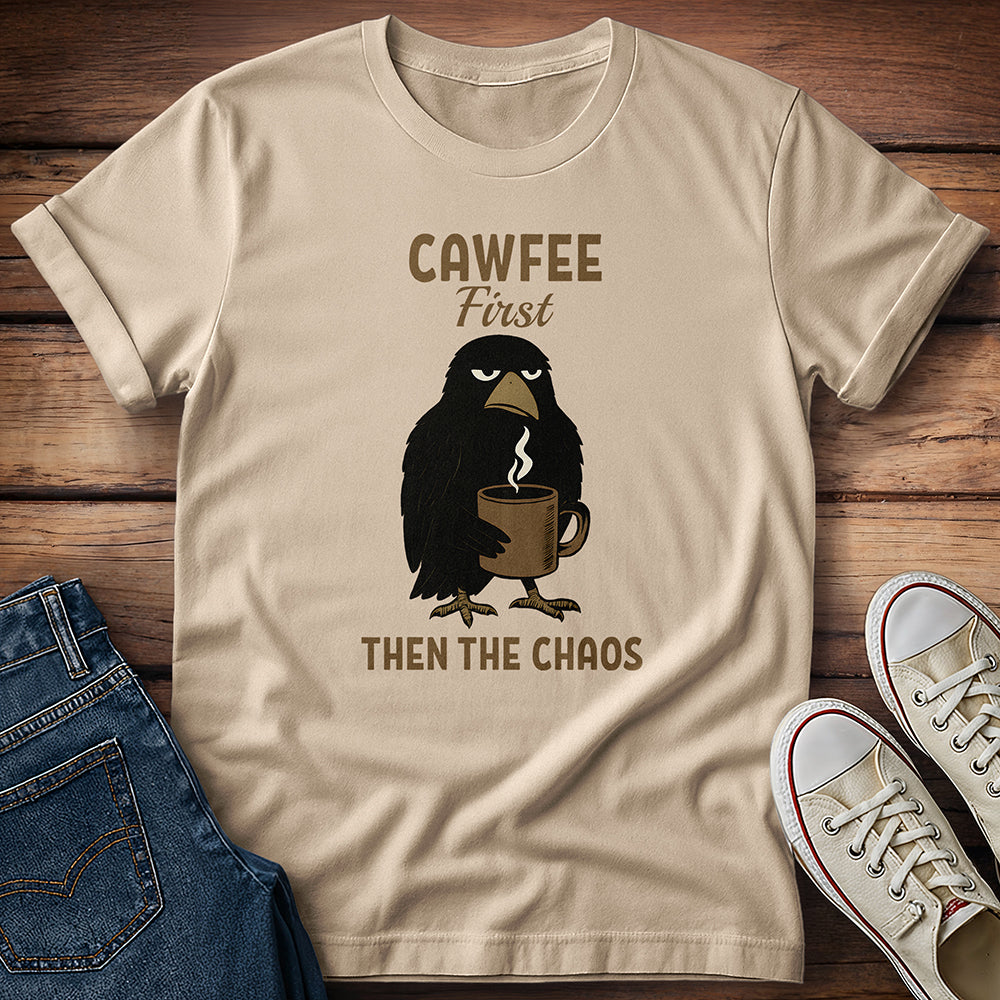 Cawfee First Then The Chaos T-Shirt