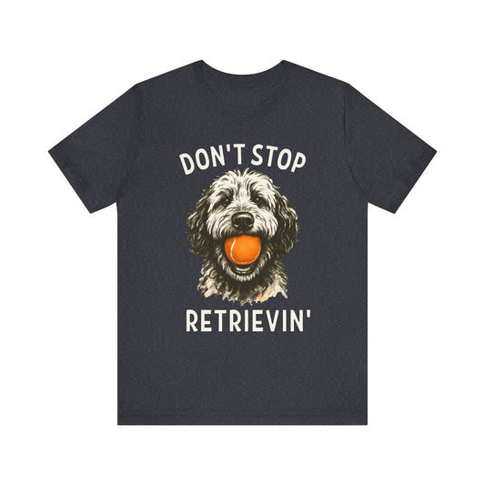 Doodle Dont Stop Retrievin T-Shirt