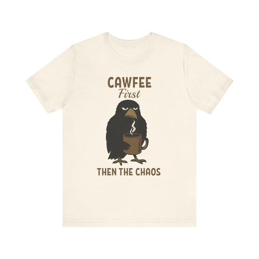 Cawfee First Then The Chaos T-Shirt