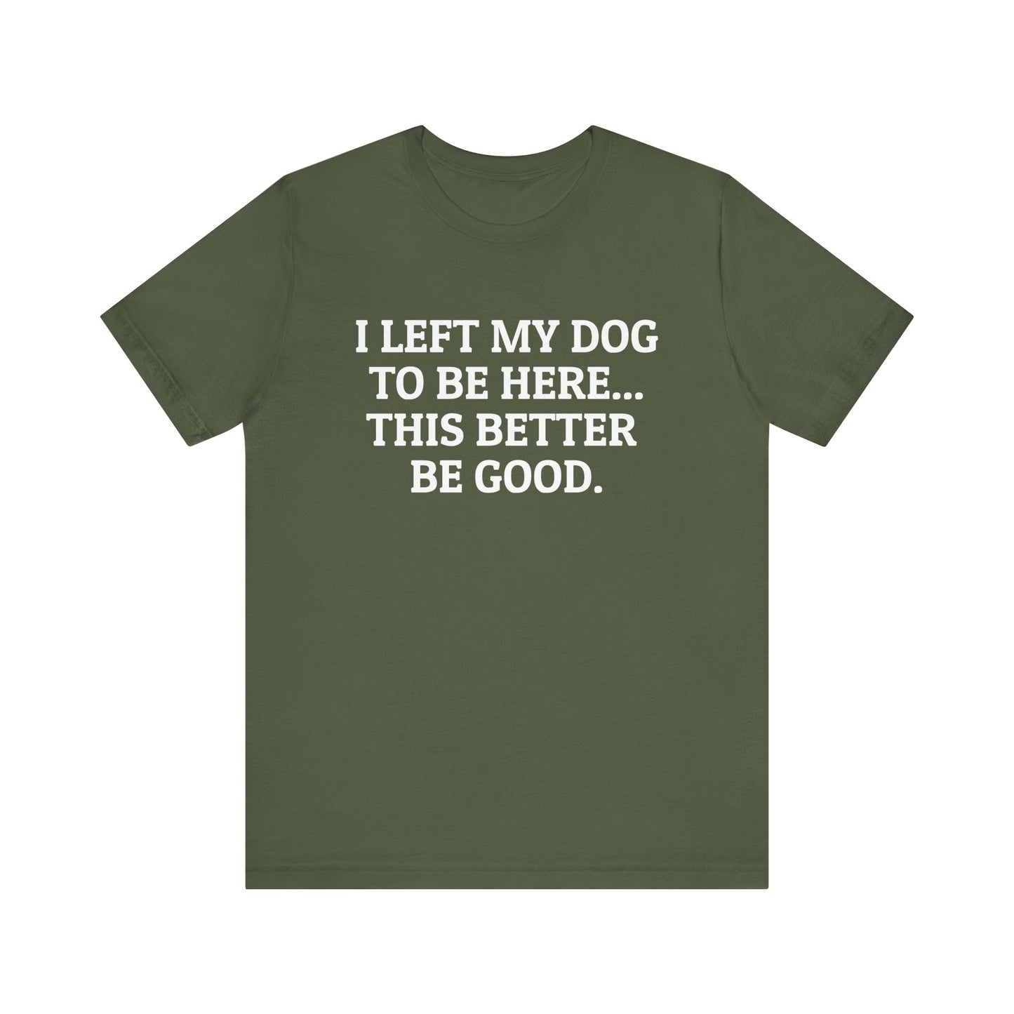 I Left My Dog to Be Here T-Shirt