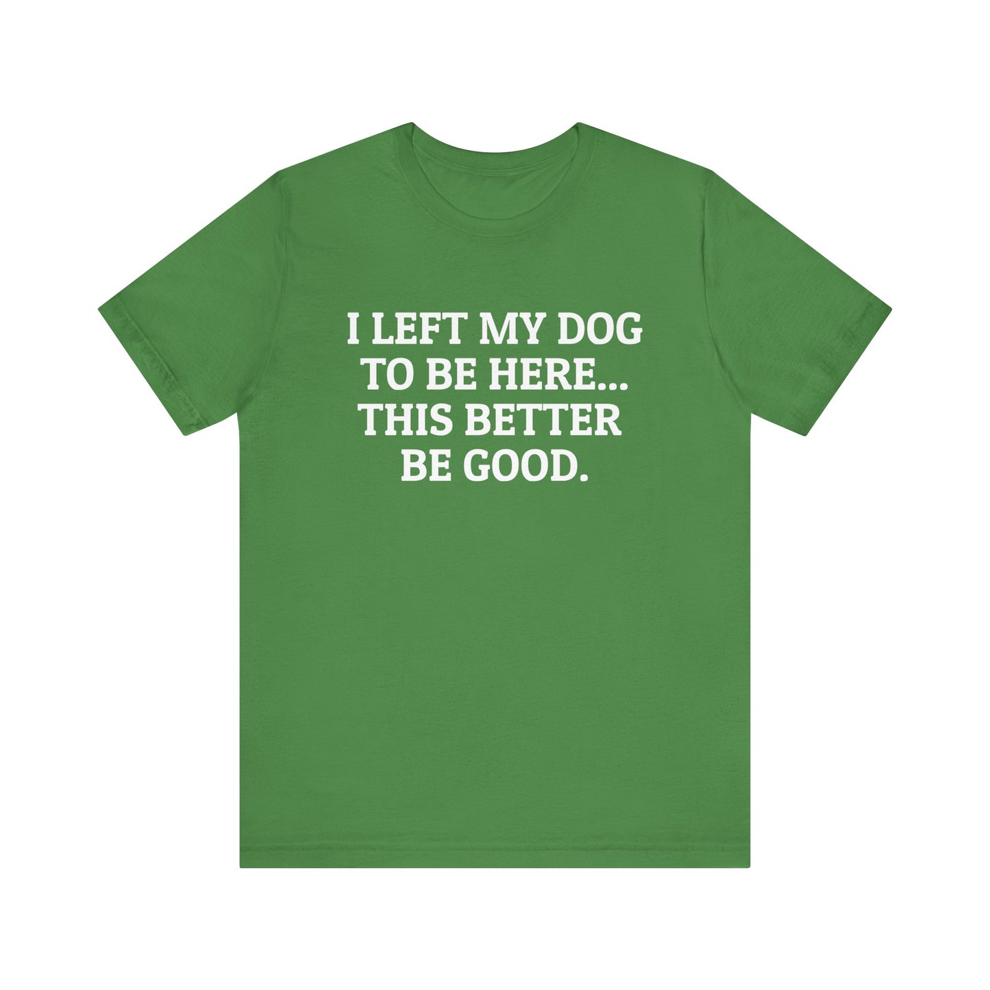 I Left My Dog to Be Here T-Shirt