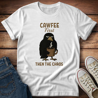 Cawfee First Then The Chaos T-Shirt