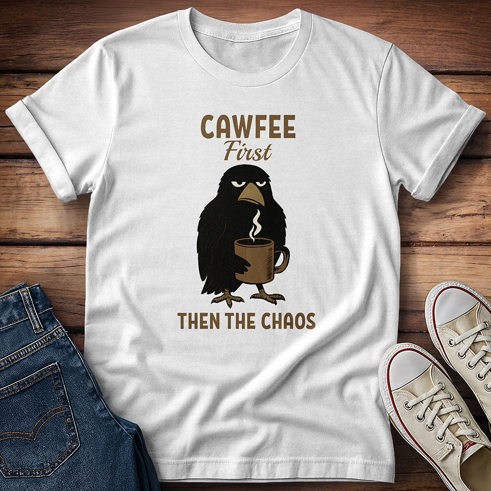 Cawfee First Then The Chaos T-Shirt
