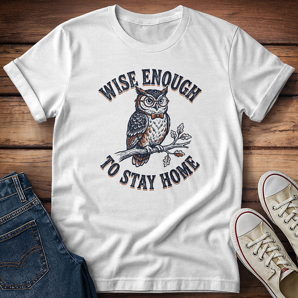 Wise Enough To Stay Home T-Shirt