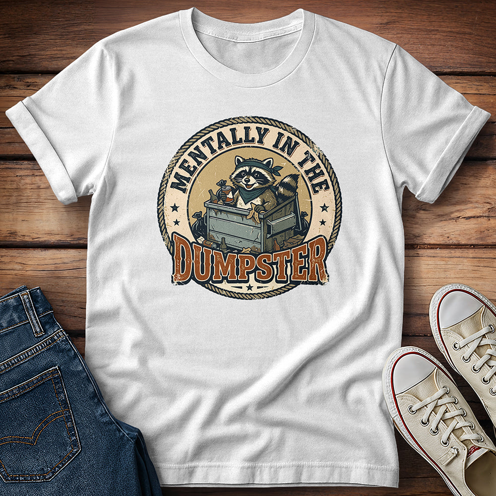 Mentally In The Dumpster T-Shirt