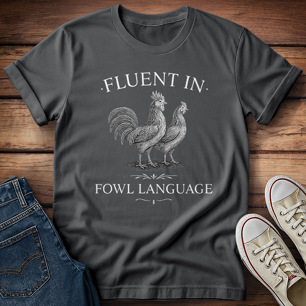 Fluent in Fowl Language T-Shirt