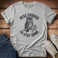 Wise Enough To Stay Home T-Shirt