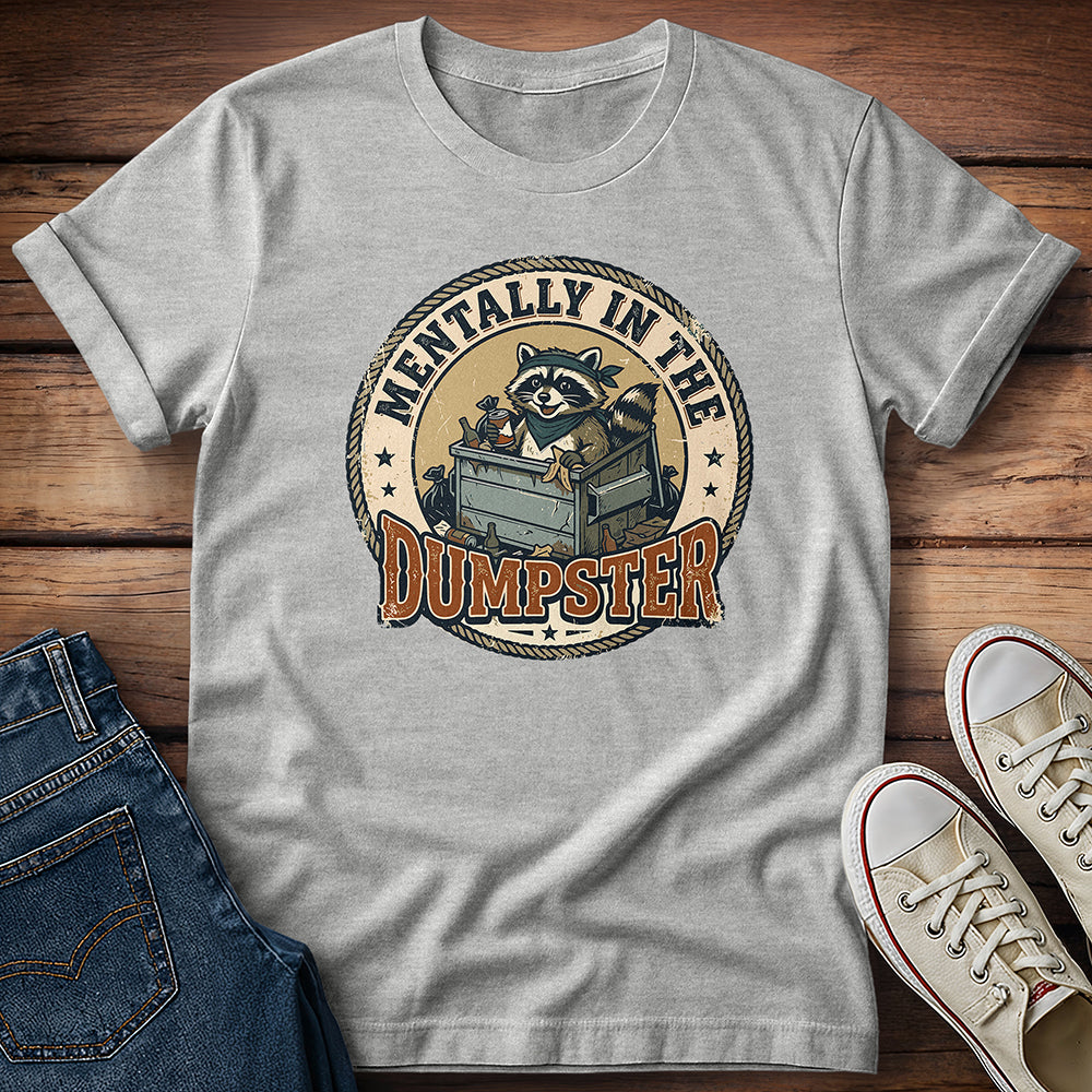 Mentally In The Dumpster T-Shirt