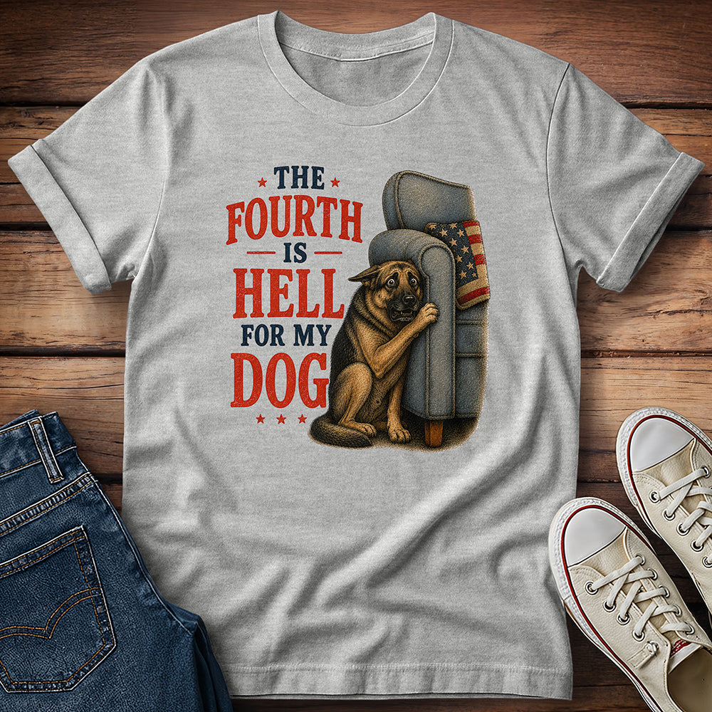 The Fourth Is Hell for My Dog - German Shepherd T-Shirt
