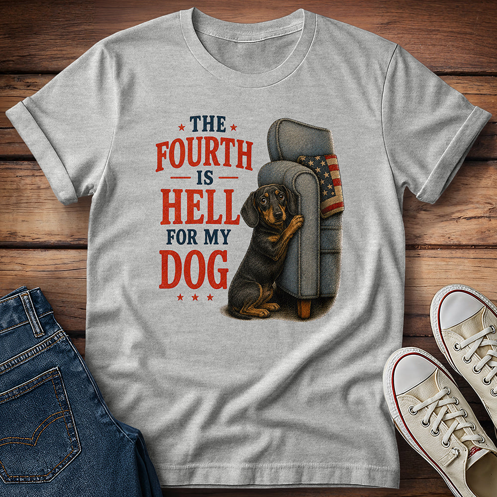 The Fourth Is Hell for My Dog - Dachshund T-Shirt