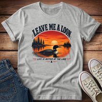 Leave Me A Loon! T-Shirt