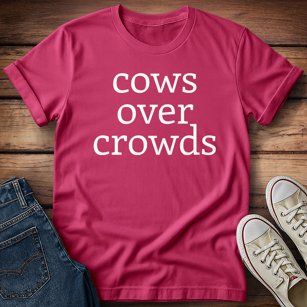Cows Over Crowds & I Will Not Be Taking Questions T-Shirt