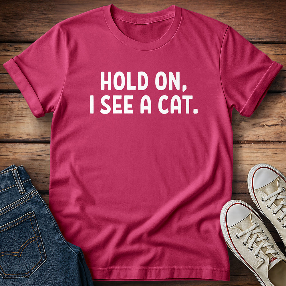 Hold On, I See A Cat T-Shirt