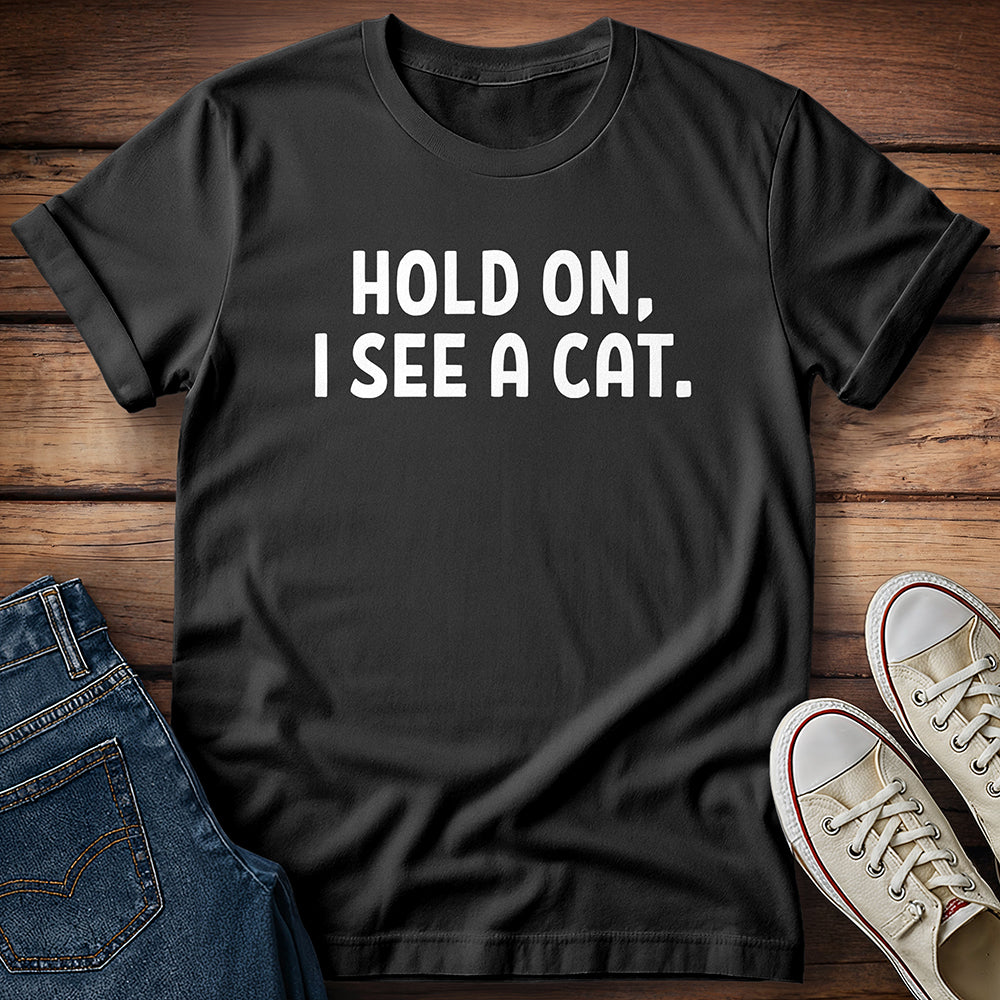 Hold On, I See A Cat T-Shirt