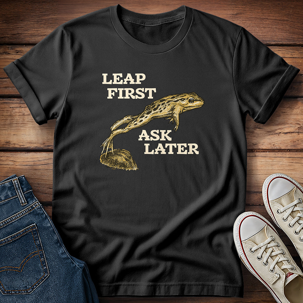 Leap First Ask Later T-Shirt