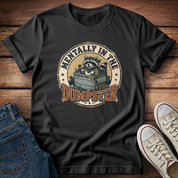 Mentally In The Dumpster T-Shirt