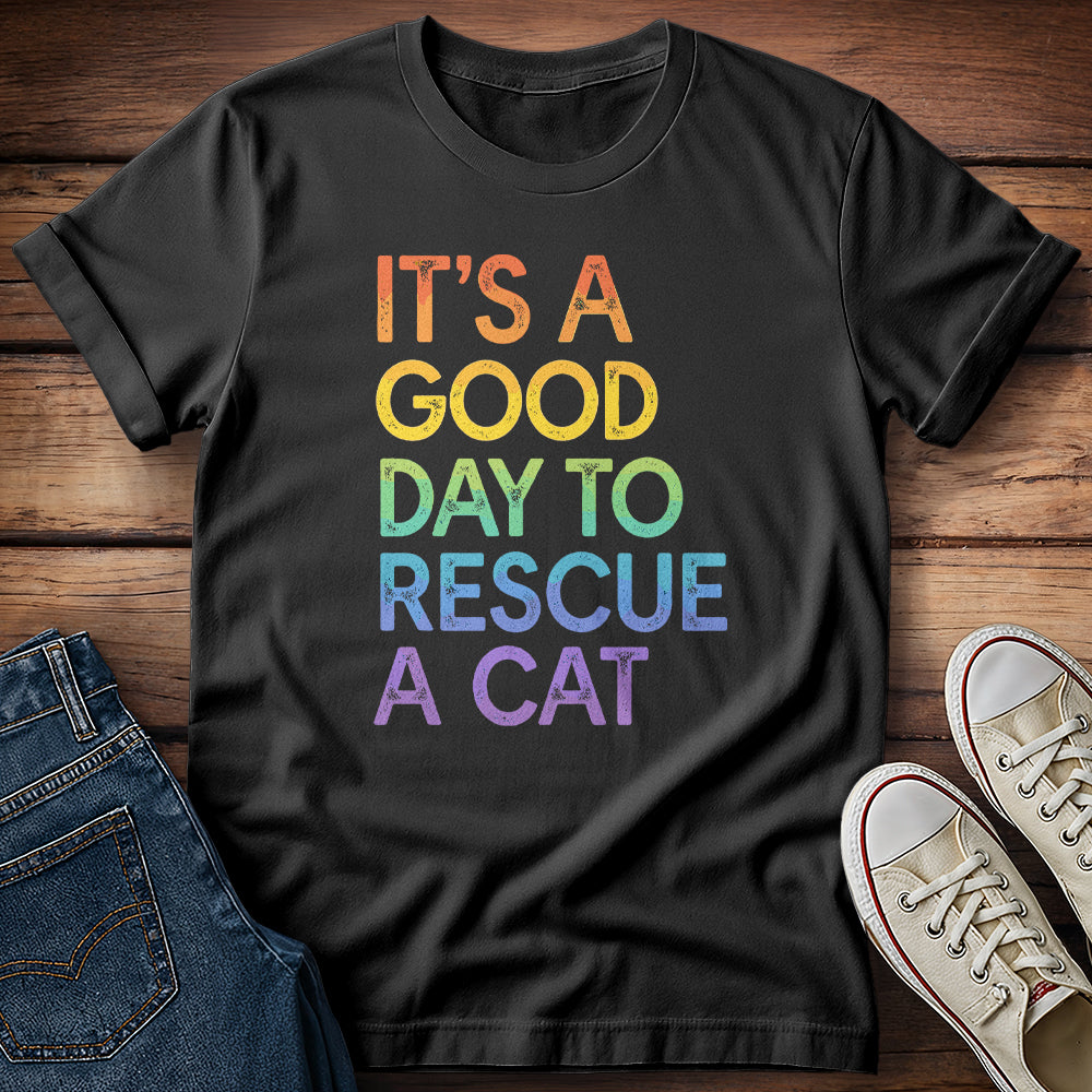 It's a Good Day to Rescue a Cat T-Shirt