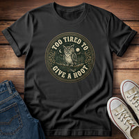 Too Tired To Give a Hoot T-Shirt