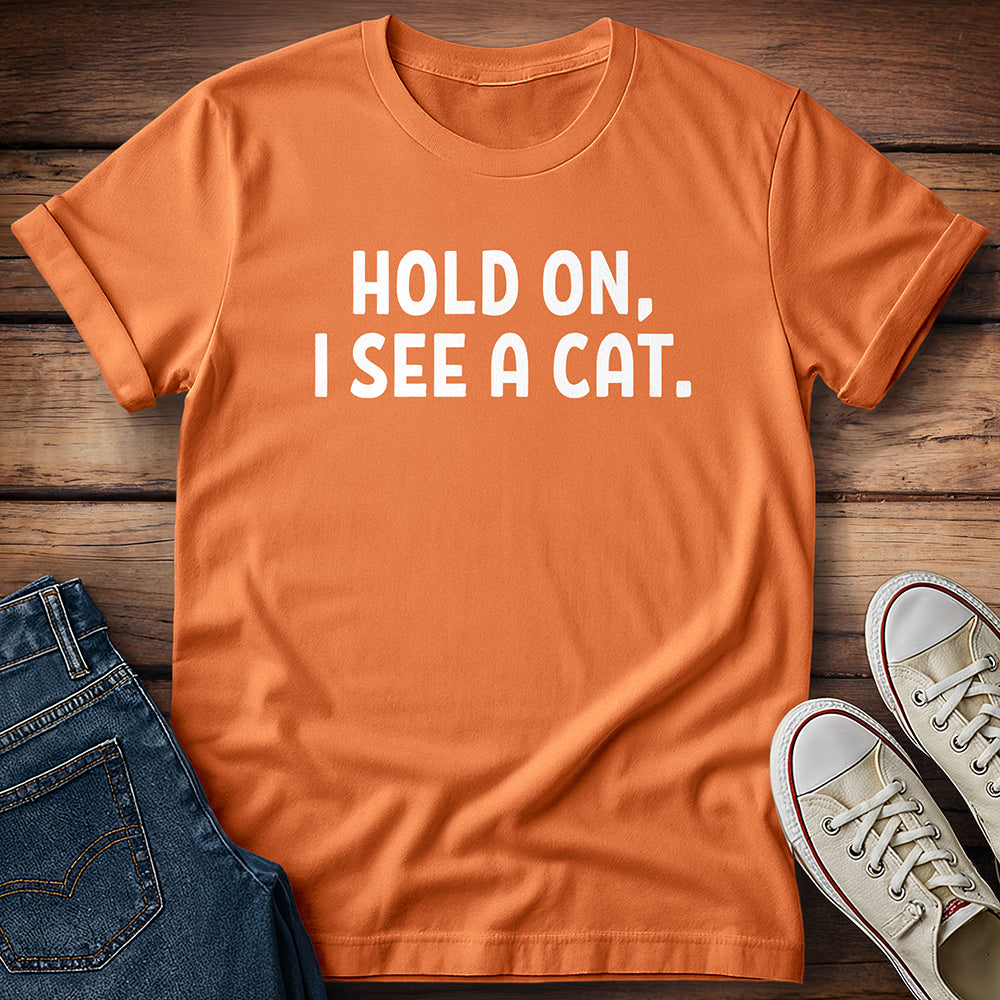 Hold On, I See A Cat T-Shirt