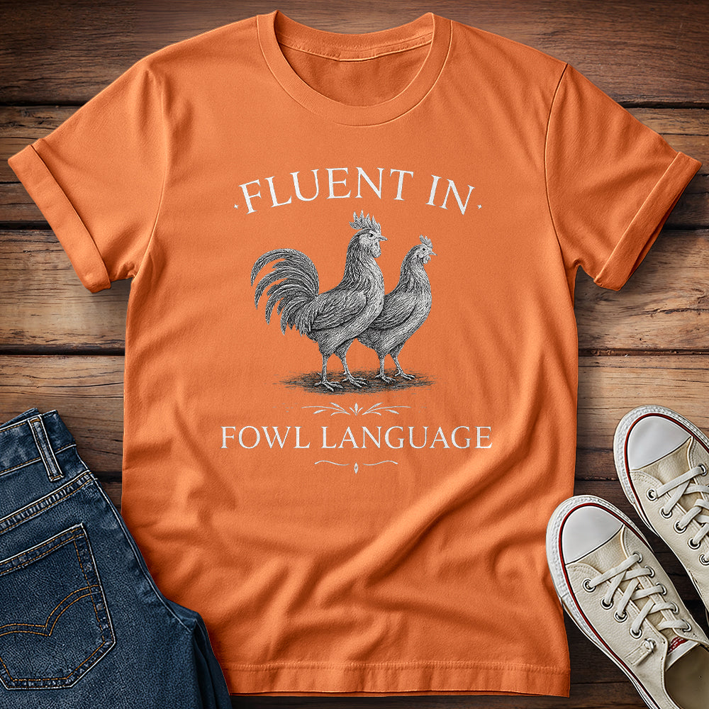 Fluent in Fowl Language T-Shirt