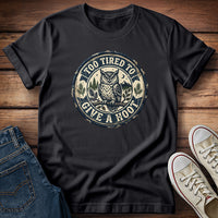 Too Tired To Give a Hoot 2 T-Shirt