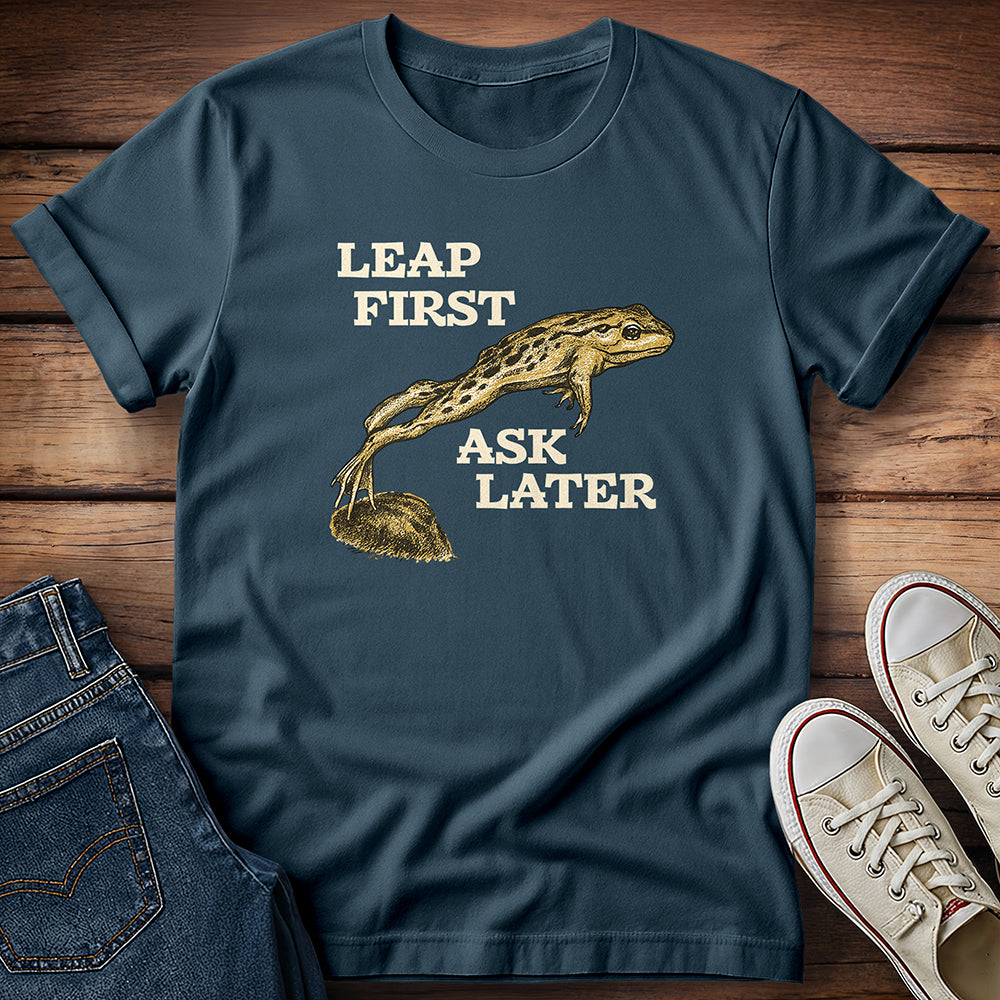 Leap First Ask Later T-Shirt