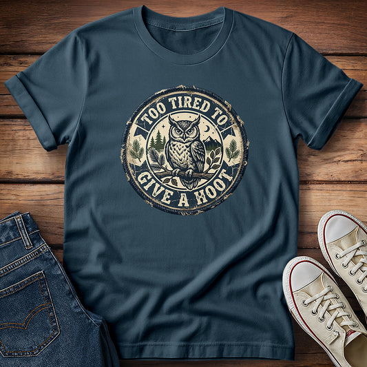 Too Tired To Give a Hoot 2 T-Shirt