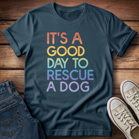 It's a Good Day to Rescue a Dog T-Shirt