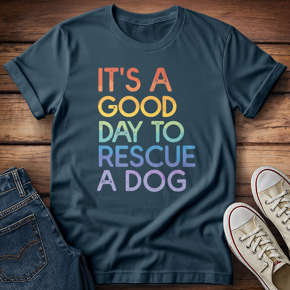 It's a Good Day to Rescue a Dog T-Shirt