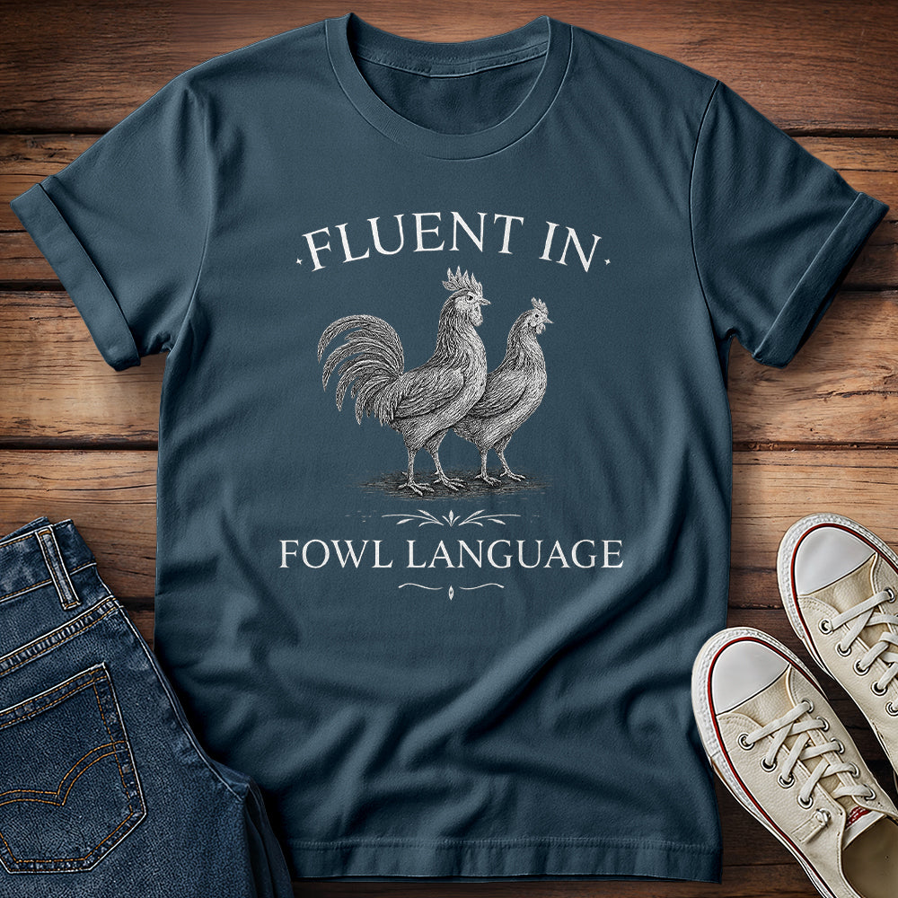 Fluent in Fowl Language T-Shirt