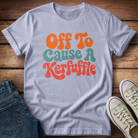 Professional Troublemaker… Off To Cause a Kerfuffle T-Shirt