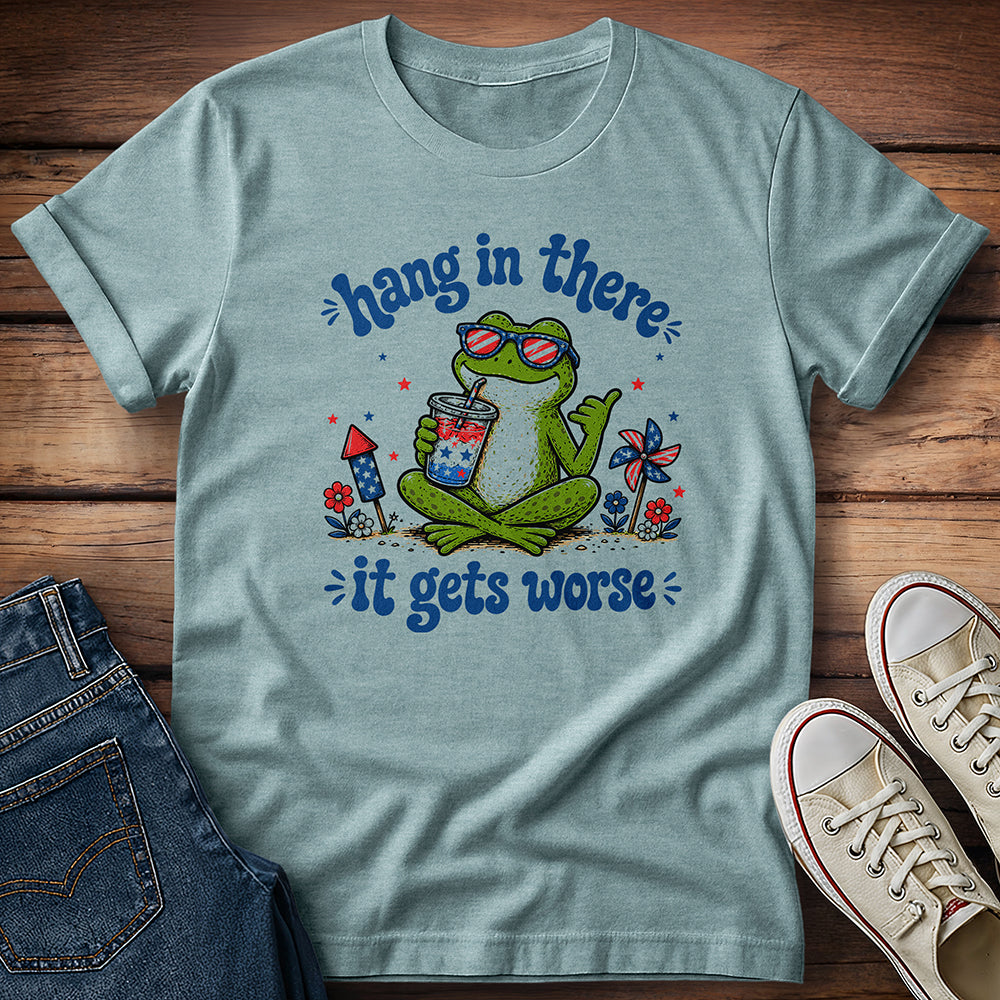Hang in There It Gets Worse T-Shirt