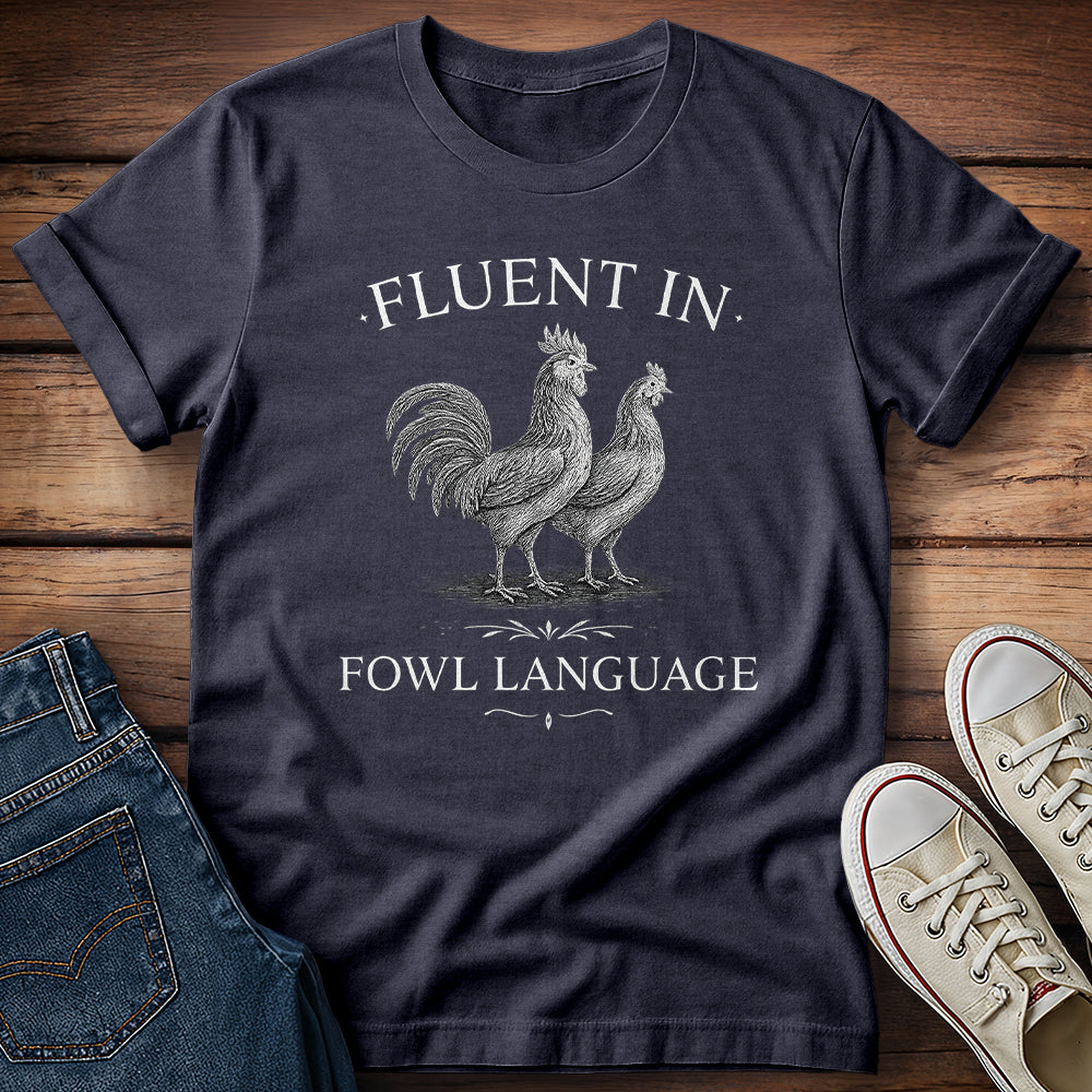 Fluent in Fowl Language T-Shirt