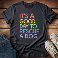 It's a Good Day to Rescue a Dog T-Shirt