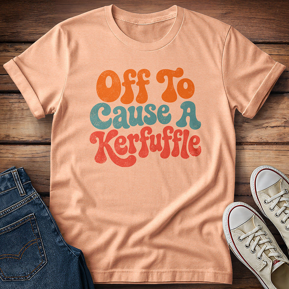 Professional Troublemaker… Off To Cause a Kerfuffle T-Shirt
